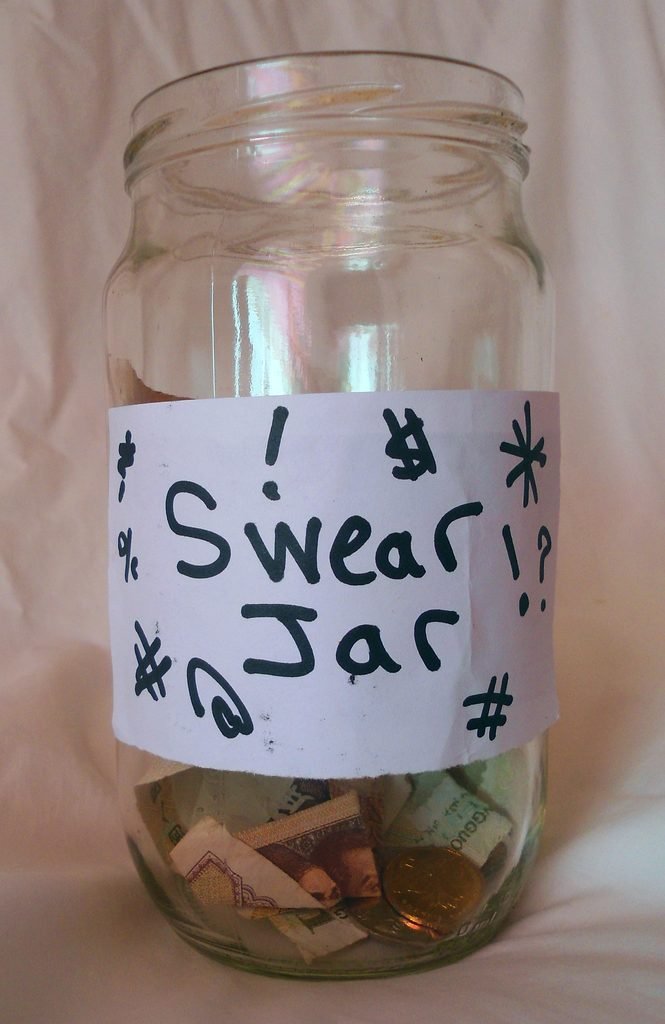 Swear jar for putting money in if you slip up and cuss.