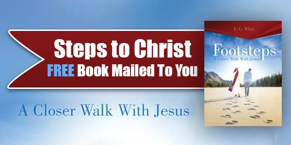 Steps to Christ FREE Book Mailed To You, A Closer Walk With Jesus